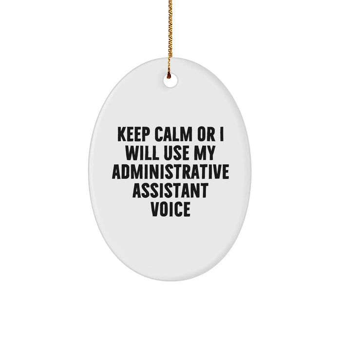 Funny Office Gifts for Administrative Assistants - Keep Calm Or I Will Use My Administrative Assistant Voice Oval Ornament, Gifts from Friends, for Administrative Assistant, Christmas Unique Gifts - Image 1