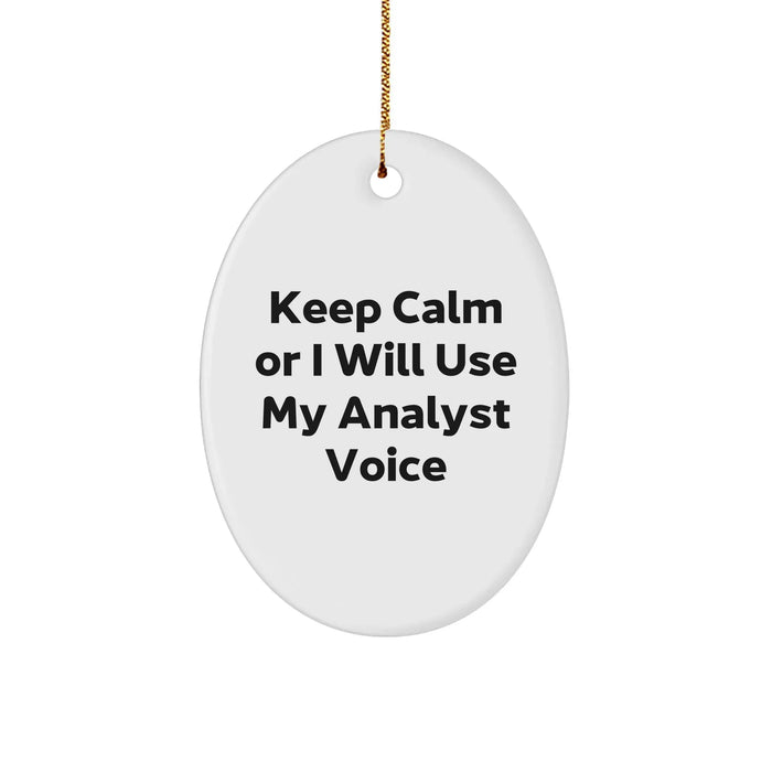 Funny Analyst Gifts, 'Keep Calm Or I Will Use My Analyst Voice' Oval Ornament for Men, Women, Friends, Coworkers, Family - Christmas Unique Gifts from Men, Women, Friends, Coworkers, Family - Image 1