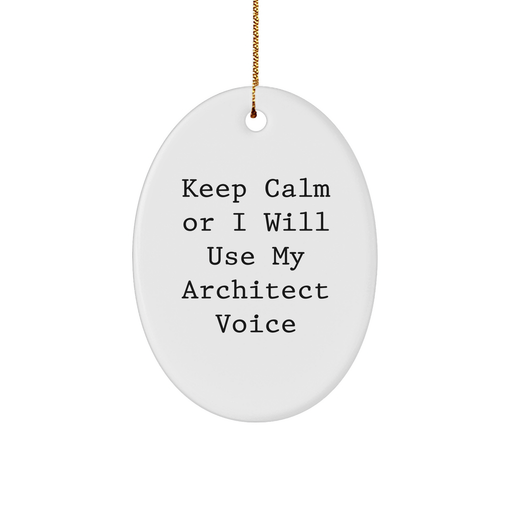 Architect Gifts: Keep Calm Or I Will Use My Architect Voice Oval Ornament for Friends, Family, Coworkers, or Colleagues - Funny Christmas Ornament - Image 1