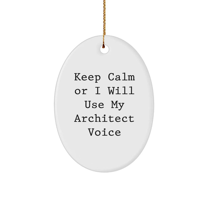 Architect Gifts: Keep Calm Or I Will Use My Architect Voice Oval Ornament for Friends, Family, Coworkers, or Colleagues - Funny Christmas Ornament - Image 1