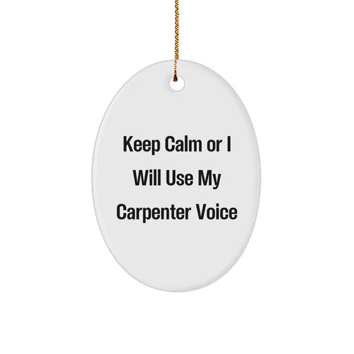 Carpenter Gifts, Keep Calm Or I Will Use My Carpenter Voice Oval Ornament, Funny Christmas Unique Gift for Men, Friends, Family from - Image 1