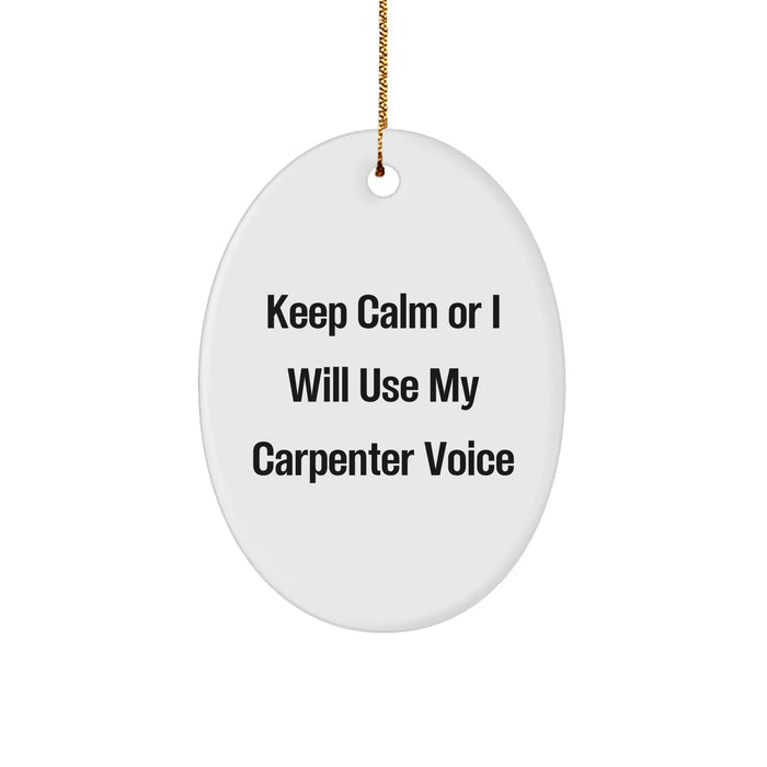 Carpenter Gifts, Keep Calm Or I Will Use My Carpenter Voice Oval Ornament, Funny Christmas Unique Gift for Men, Friends, Family from - Image 1