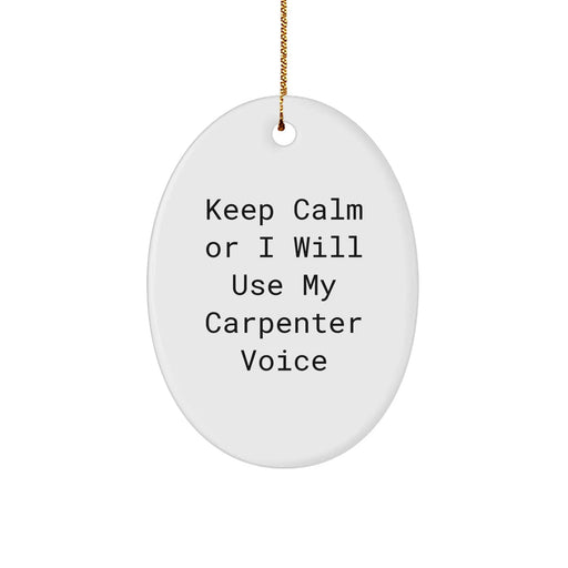 Carpenter Oval Ornament Gifts from Friends - Keep Calm Or I Will Use My Carpenter Voice, Funny Quote for Men, Oval Shaped Christmas Decorations - Image 1
