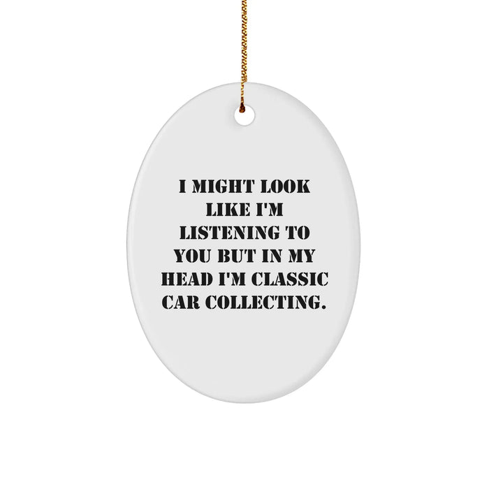 Classic Car Collecting Oval Ornament, Funny Quote Gift from Friends & Family for Classic Car Enthusiasts, Durable MDF, Vibrant Sublimation Print, Perfect Unique Christmas Unique Gift - Image 1