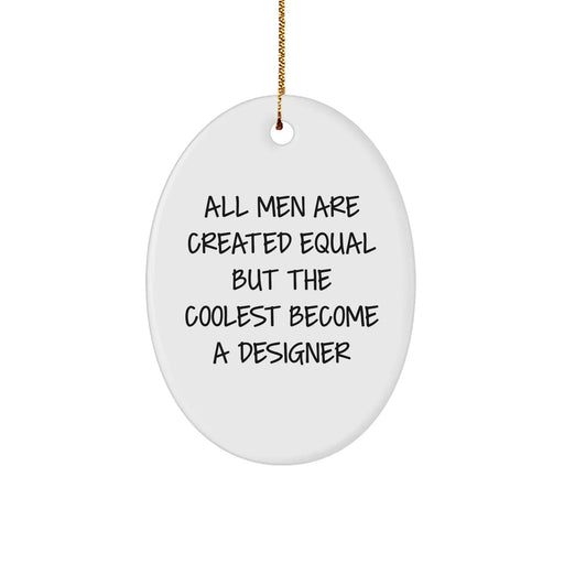 Funny Designer Gifts from Friends - Oval Ornament for Men - 'All Men Are Created Equal But The Coolest Become A Designer' Christmas Unique Gifts - Image 1