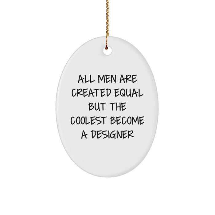 Funny Designer Gifts from Friends - Oval Ornament for Men - 'All Men Are Created Equal But The Coolest Become A Designer' Christmas Unique Gifts - Image 1