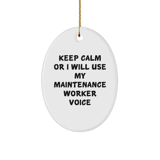 Funny Maintenance Worker Gifts from Friends - Keep Calm Or I Will Use My Maintenance Worker Voice Oval Ornament for Men, Women, Coworkers, or Family at Christmas - Image 1