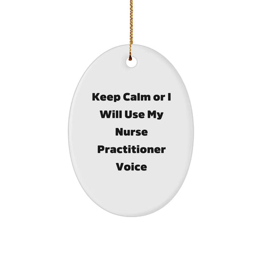 Nurse Practitioner Gifts, Keep Calm Or I Will Use My Nurse Practitioner Voice, Oval Ornament, Funny Christmas Unique Gift for Nurse Practitioner, Gifts from Family, Gifts for Nurse Practitioner - Image 1