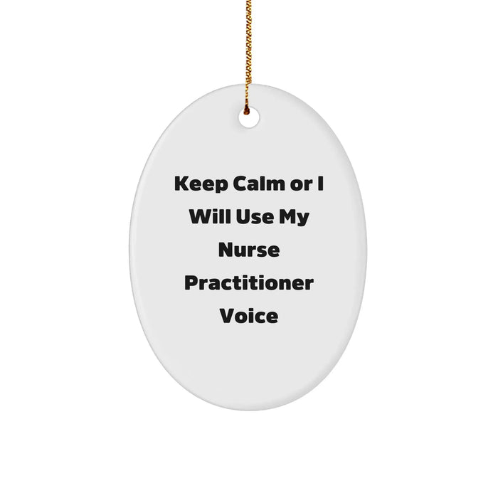 Nurse Practitioner Gifts, Keep Calm Or I Will Use My Nurse Practitioner Voice, Oval Ornament, Funny Christmas Unique Gift for Nurse Practitioner, Gifts from Family, Gifts for Nurse Practitioner - Image 1