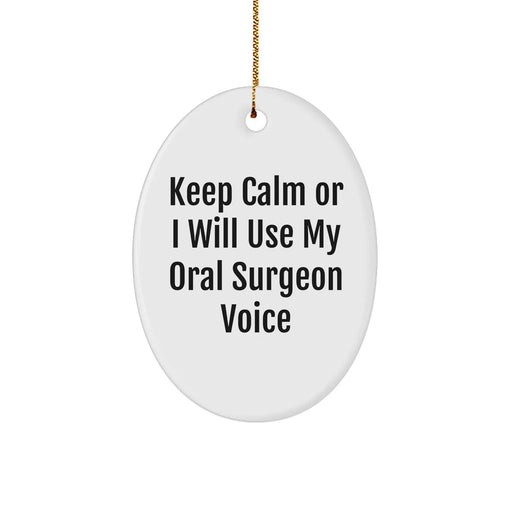 Funny Oral Surgeon Gifts from Friends for Christmas - Keep Calm Or I Will Use My Oral Surgeon Voice Oval Ornament, Unique Christmas Unique Gifts for Men, Women, Coworkers, Family - Image 1
