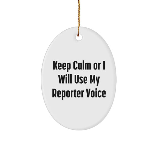 Funny Reporter Oval Ornament Gifts from Friends for Christmas - Keep Calm Or I Will Use My Reporter Voice - Image 1