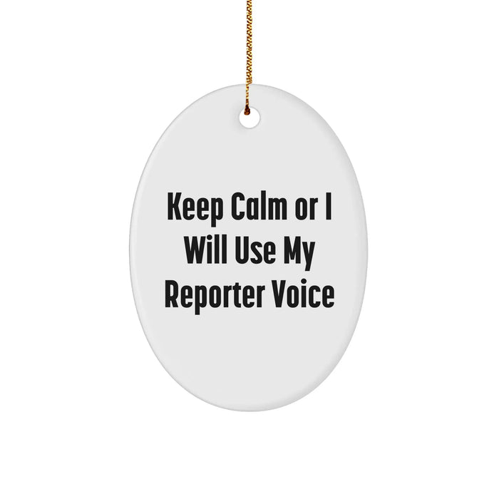 Funny Reporter Oval Ornament Gifts from Friends for Christmas - Keep Calm Or I Will Use My Reporter Voice - Image 1