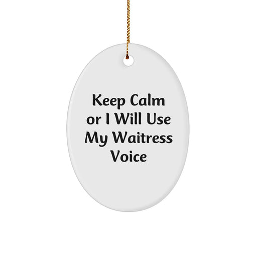 Funny Waitress Gifts from Friends - 'Keep Calm Or I Will Use My Waitress Voice' Oval Ornament for Christmas - Image 1