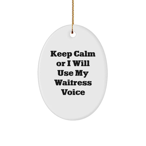 Funny Waitress Gifts from Men - Keep Calm Or I Will Use My Waitress Voice Oval Ornament for Women, Friends, and Family - Unique Christmas Unique Gifts - Image 1