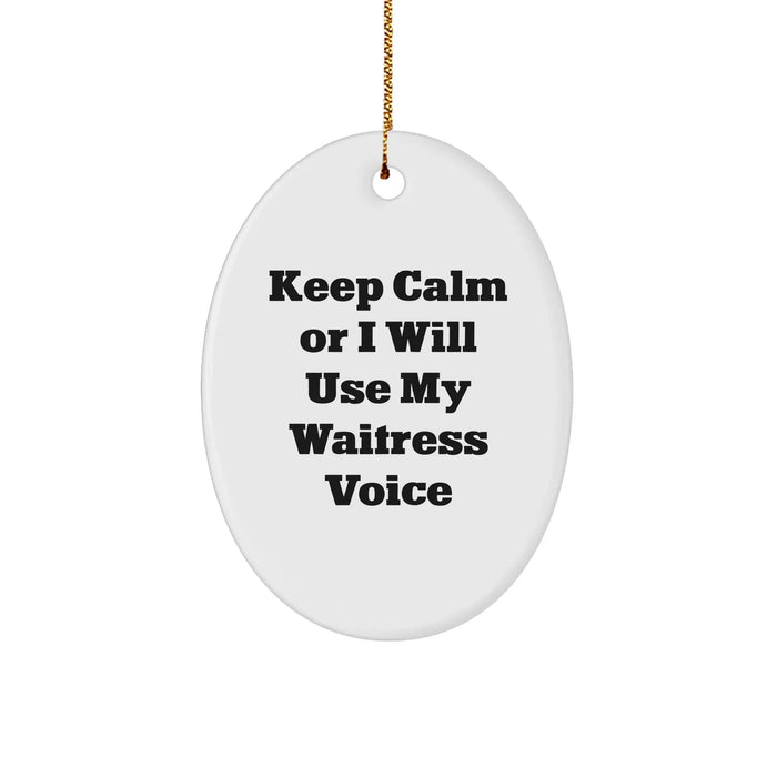 Funny Waitress Gifts from Men - Keep Calm Or I Will Use My Waitress Voice Oval Ornament for Women, Friends, and Family - Unique Christmas Unique Gifts - Image 1