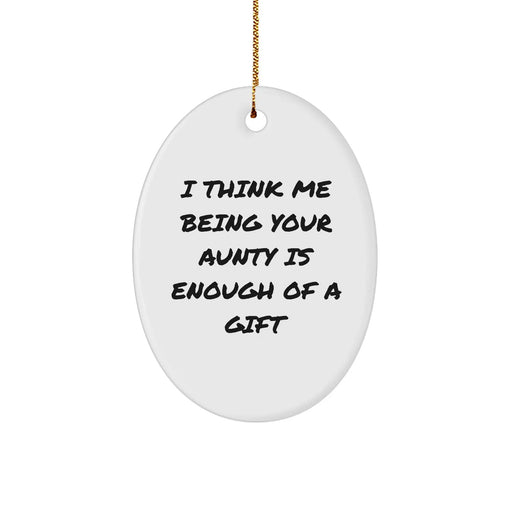 Funny Aunty Gifts from Loved Ones, Oval Ornament for Aunty, 'I Think Me Being Your Aunty Is Enough Of A Gift' Quote, Christmas Unique Gifts for Aunty - Image 1