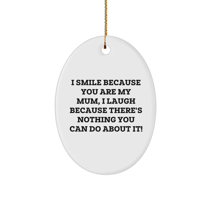 Funny Mum Oval Ornament Gifts from Family, I Smile Because You Are My Mum, for Christmas Decor - Image 1