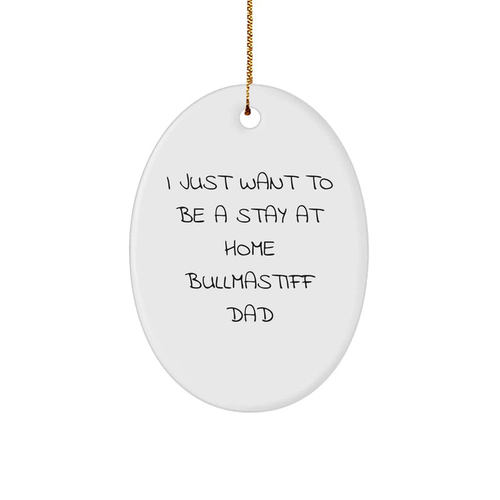 Funny Bullmastiff Dog Dad Gifts from Friends for Christmas - 'I Just Want To Be A Stay At Home Bullmastiff Dad' Oval Ornament - Image 1