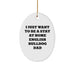 English Bulldog Dad Gifts, I Just Want To Be A Stay At Home English Bulldog Dad Oval Ornament, Christmas Memorable Present for English Bulldog Lovers, Gifts from Men to Family - Image 1