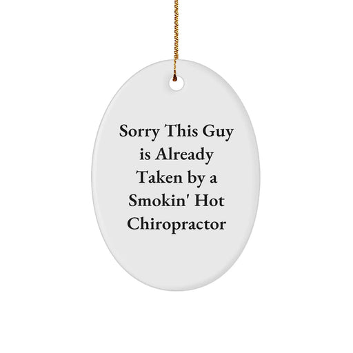 Funny Chiropractor Gifts from Men to Colleagues Oval Ornament, Sorry This Guy Is Already Taken By A Smokin' Hot Chiropractor, Christmas Unique Gifts for Chiropractors - Image 1