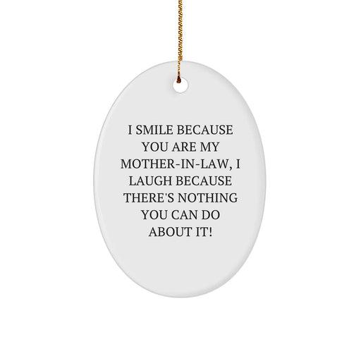Funny Mom-in-law Oval Ornament Gifts from Family, I Smile Because You Are My Mom-in-law, I Laugh Because There's Nothing You Can Do About It!, Christmas Unique Gifts - Image 1