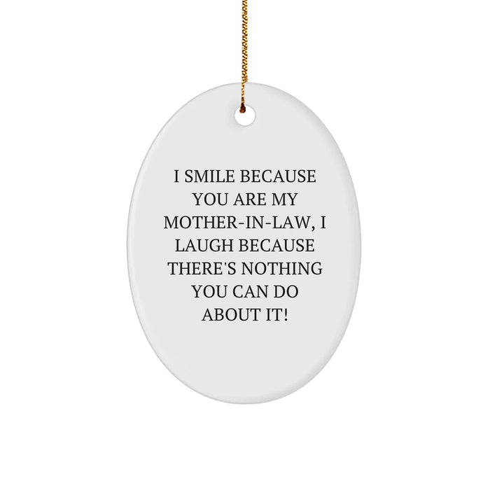 Funny Mom-in-law Oval Ornament Gifts from Family, I Smile Because You Are My Mom-in-law, I Laugh Because There's Nothing You Can Do About It!, Christmas Unique Gifts - Image 1