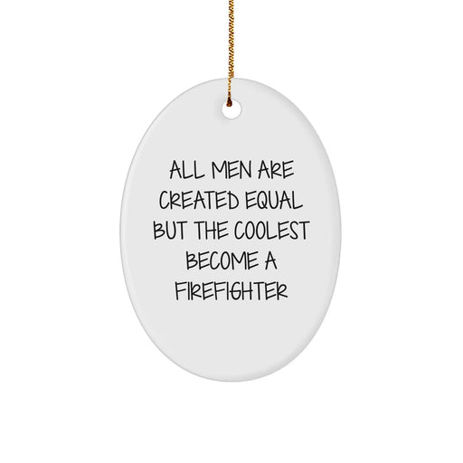 Firefighter Christmas Unique Gifts from Men for Firefighter Friends - 'All Men Are Created Equal But The Coolest Become A Firefighter' Oval Ornament, White, 3.25" - Image 1