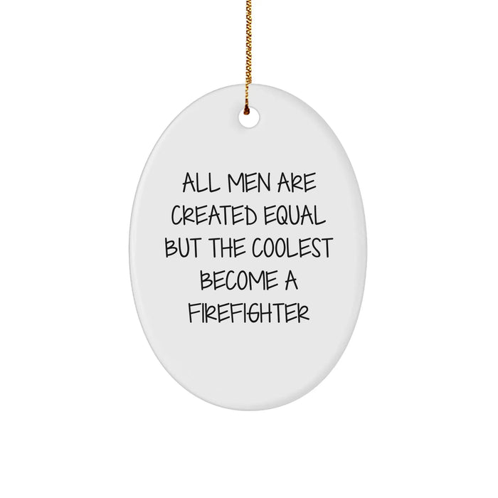 Firefighter Christmas Unique Gifts from Men for Firefighter Friends - 'All Men Are Created Equal But The Coolest Become A Firefighter' Oval Ornament, White, 3.25" - Image 1
