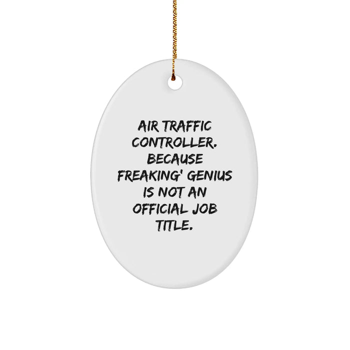 Funny Air Traffic Controller Gifts for Men - Oval Ornament, Christmas Unique Gifts from Friends, 'Air Traffic Controller. Because Freaking' genius Is Not An Official Job Title.' - Image 1