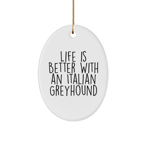 Italian Greyhound Dog Oval Ornament Gifts from Family, Life Is Better With An Italian Greyhound, Christmas Unique Gifts for Italian Greyhound Dog Lovers, Inspired by Italian Greyhound Dog Owners - Image 1