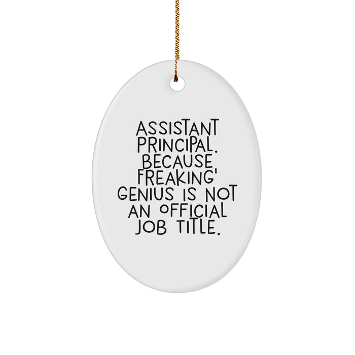 Funny Assistant Principal Gifts from Friends, Christmas Unique Oval Ornament with 'Assistant Principal. Because Freaking' genius Is Not An Official Job Title.' - Image 1