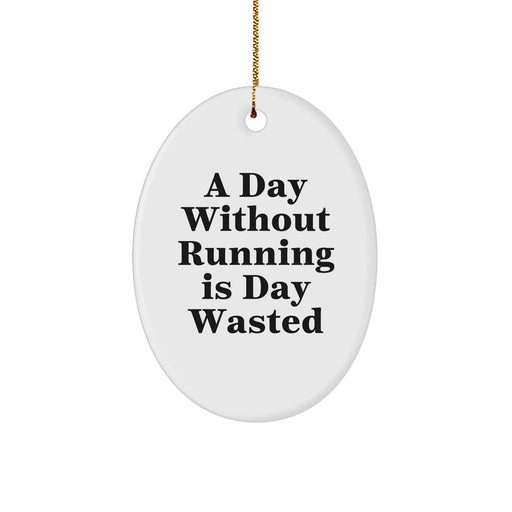Funny Running Oval Ornament Gifts for Men and Women from Friends - A Day Without Running Is Day Wasted Christmas Ornament - Image 1