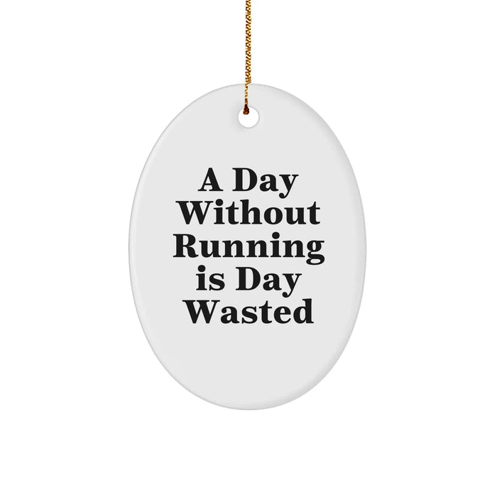 Funny Running Oval Ornament Gifts for Men and Women from Friends - A Day Without Running Is Day Wasted Christmas Ornament - Image 1