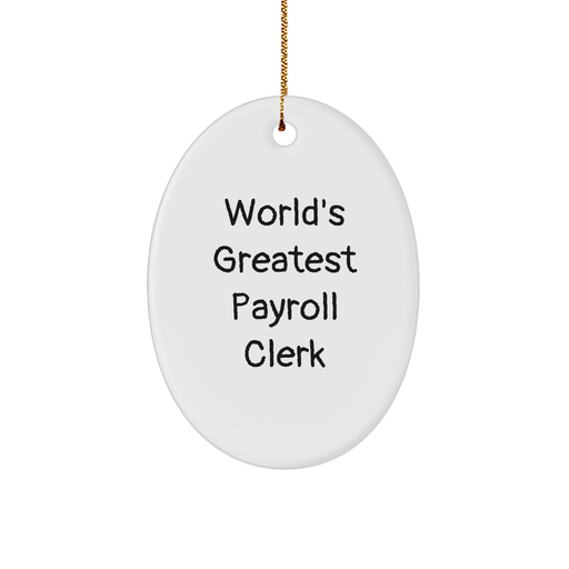 World's Greatest Payroll Clerk Oval Ornament, Funny Quote Gift for Payroll Clerk, Oval Shaped, White, Christmas Unique Gifts from Friends to Payroll Clerk - Image 1