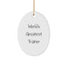 Funny Trainer Gifts from World's Greatest Trainer, Oval Ornament for Christmas - Trainer's Unique Gifts for Men, Women, Family, Friends - Image 1