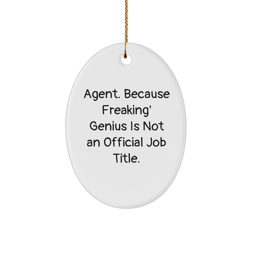 Agent Gifts from Friends and Family - Oval Ornament with Funny Quote - 'Agent. Because Freaking' genius Is Not An Official Job Title.' for Christmas Unique Gifts - Image 1