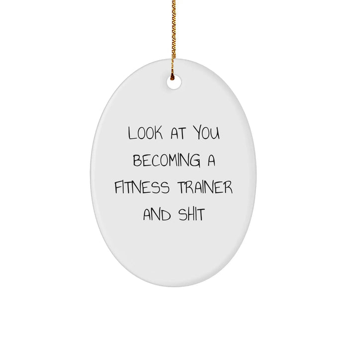 Fitness Trainer Oval Ornament Gifts from Friends to Fitness Trainers, Look At You Becoming A Fitness Trainer And Shit, Oval Ornament for Christmas - Image 1