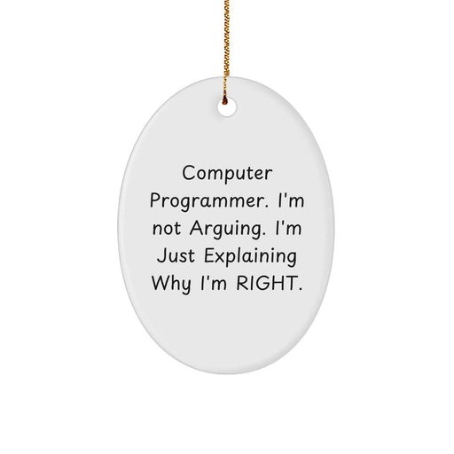 Funny Computer Programmer Christmas Unique Gifts from Friends, Coworkers, or Family - Oval Ornament with 'I'm Not Arguing. I'm Just Explaining Why I'm Right.' Quote - Image 1