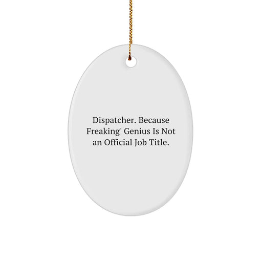 Dispatcher Gifts from Friends, Christmas Unique Dispatch Oval Ornament, Because Freaking' genius Is Not An Official Job Title., Gifts for Dispatchers - Image 1