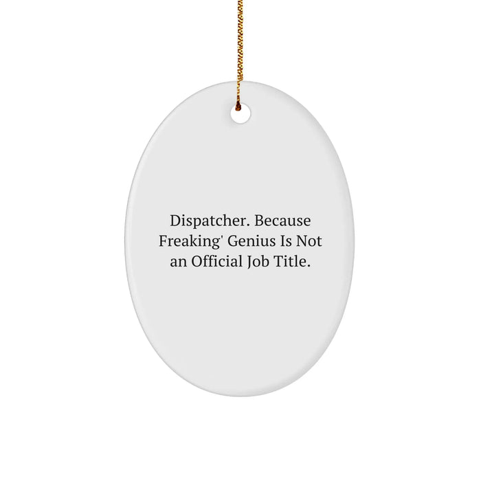 Dispatcher Gifts from Friends, Christmas Unique Dispatch Oval Ornament, Because Freaking' genius Is Not An Official Job Title., Gifts for Dispatchers - Image 1