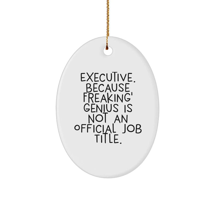 Executive Oval Ornament, Funny Quote Gifts for Men from Coworkers, Women to Family - 'Executive. Because Freaking' genius Is Not An Official Job Title.' - Image 1