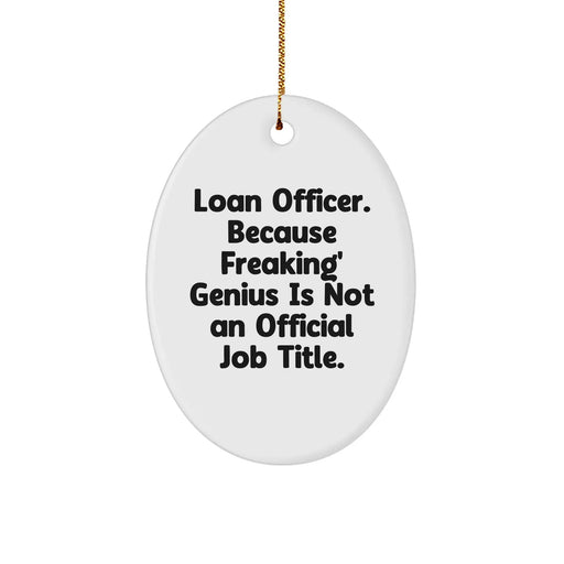 Funny Loan Officer Gifts, Oval Ornament Quote 'Because Freaking' genius Is Not An Official Job Title.', Unique Christmas Unique Gifts from Coworkers, Perfect for Loan Officer, Women, Friends - Image 1