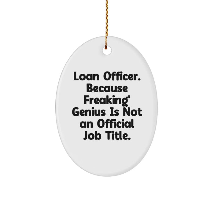 Funny Loan Officer Gifts, Oval Ornament Quote 'Because Freaking' genius Is Not An Official Job Title.', Unique Christmas Unique Gifts from Coworkers, Perfect for Loan Officer, Women, Friends - Image 1