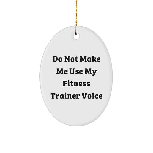 Fitness Trainer Humor Oval Ornament Gifts from Friends for Christmas - 'Do Not Make Me Use My Fitness Trainer Voice' - Image 1