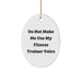 Fitness Trainer Humor Oval Ornament Gifts from Friends for Christmas - 'Do Not Make Me Use My Fitness Trainer Voice' - Image 1