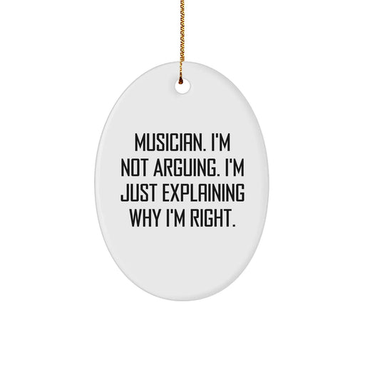 Funny Musician Gifts from Friends for Musician - 'I'm Not Arguing. I'm Just Explaining Why I'm Right.' Oval Ornament for Christmas - Image 1