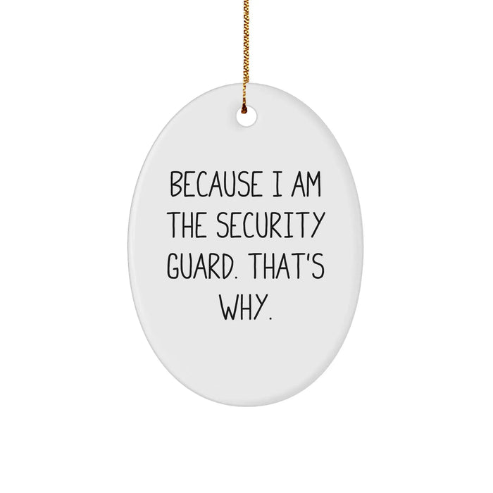 Funny Security Guard Gifts from Friends - Oval Ornament with 'Because I Am The Security Guard. That's Why.' Quote for Christmas - Image 1
