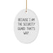 Funny Security Guard Gifts from Friends - Oval Ornament with 'Because I Am The Security Guard. That's Why.' Quote for Christmas - Image 1