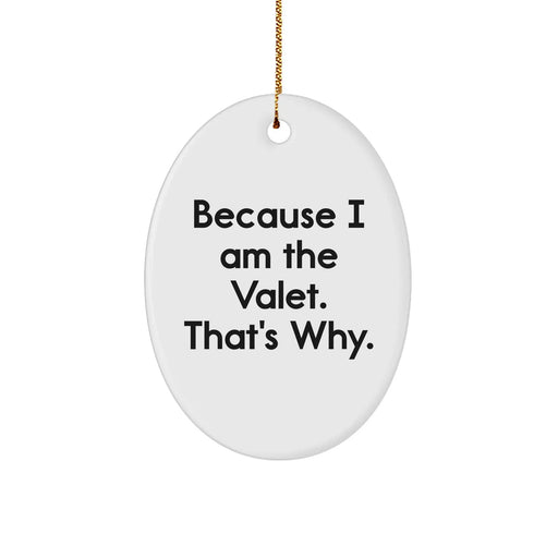 Funny Valet Gifts from Friends for Men - Oval Ornament with 'Because I Am The Valet. That's Why.' Quote, Christmas Unique Presents - Image 1