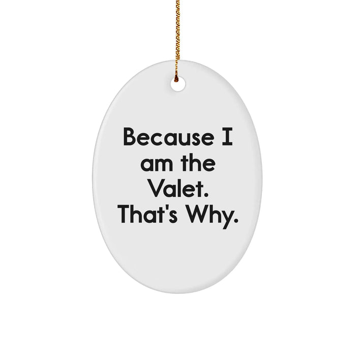 Funny Valet Gifts from Friends for Men - Oval Ornament with 'Because I Am The Valet. That's Why.' Quote, Christmas Unique Presents - Image 1